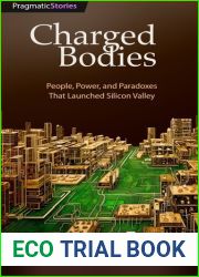 Charged Bodies: People, Power, and Paradox in Silicon Valley
