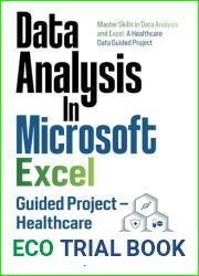 Data Analysis In Microsoft Excel: Guided Project - Healthcare: Master Skills in Data Analysis and Excel: A Healthcare Data Guided Project