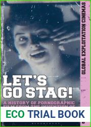 Let|s Go Stag!: A History of Pornographic Film from the Invention of Cinema to 1970 (Global Exploitation Cinemas)