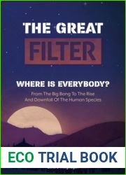 THE GREAT FILTER: FROM THE BIG BANG TO THE RISE AND DOWNFALL OF THE HUMAN SPECIES