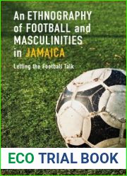 An Ethnography of Football and Masculinities in Jamaica: Letting the Football Talk