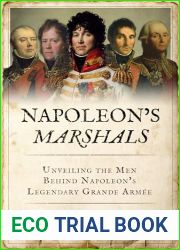 Napoleon|s Marshals: Unveiling the Men Behind Napoleon|s Legendary Grande Armee