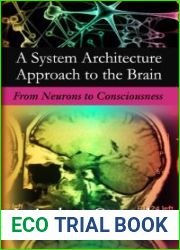 System Architecture Approach to the Brain: From Neurons to Consciousness. L. Andrew Coward