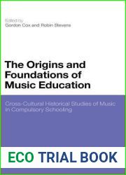 The Origins and Foundations of Music Education: Cross-Cultural Historical Studies of Music in Compulsory Schooling (Continuum Studies in Educational Research)