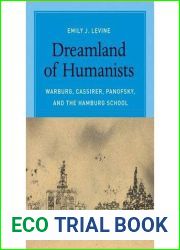 [(Dreamland of Humanists: Warburg, Cassirer, Panofsky, and the Hamburg School )] [Author: Emily J. Levine] [Jan-2014]