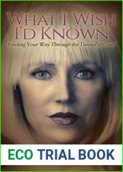 What I Wish I|d Known: Finding Your Way Through the Tunnel of Grief