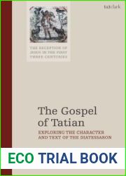 The Gospel of Tatian: Exploring the Nature and Text of the Diatessaron (The Reception of Jesus in the First Three Centuries, 3)