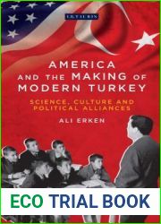America and the Making of Modern Turkey: Science, Culture and Political Alliances (Library of Modern Turkey)