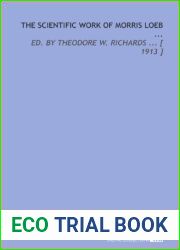 The Scientific Work of Morris Loeb …: Ed. By Theodore W. Richards … [ 1913 ]