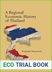 A Regional Economic History of Thailand (Modern Economic History of Southeast Asia Book 8)