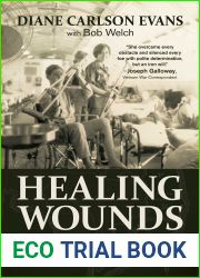 Healing Wounds: A Vietnam War Combat Nurse|s 10-Year Fight to Win Women a Place of Honor in Washington, D.C.