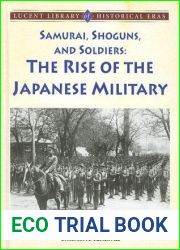 Samurai, Shoguns, and Soldiers: The Rise of the Japanese Military (Lucent Library of Historical Eras)