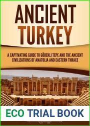Ancient Turkey: A Captivating Guide to Gobekli Tepe and the Ancient Civilizations of Anatolia and Eastern Thrace (Forgotten Civilizations)