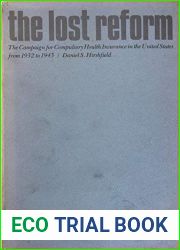 The Lost Reform: The Campaign for Compulsory Health Insurance in the United States from 1932 to 1943 (Commonwealth Fund Publications)