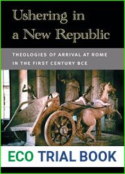 Ushering in a New Republic: Theologies of Arrival at Rome in the First Century BCE