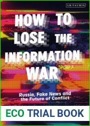 How to Lose the Information War: Russia, Fake News and the Future of Conflict