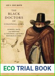 The Black Doctors of Colonial Lima: Science, Race, and Writing in Colonial and Early Republican Peru (Volume 41) (McGill-Queen|s Associated Medical … the History of Medicine, Health, and Society
