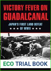 Victory Fever on Guadalcanal: Japan|s First Land Defeat of World War II (Volume 147) (Williams-Ford Texas A and M University Military History Series)