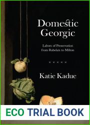 Domestic Georgic: Labors of Preservation from Rabelais to Milton