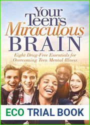 Your Teen|s Miraculous Brain: Eight Drug-Free Essentials for Overcoming Teen Mental Illness