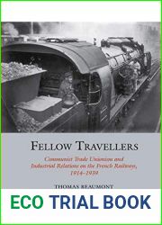 Fellow Travellers: Communist Trade Unionism and Industrial Relations on the French Railways, 1914-1939 (Studies in Labour History, 13)