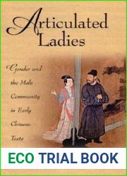 Articulated Ladies: Gender and the Male Community in Early Chinese Texts (Harvard-Yenching Institute Monograph Series)