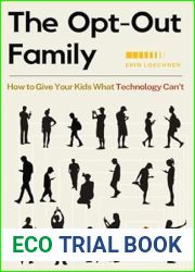 The Opt-Out Family: How to Give Your Kids What Technology Can|t