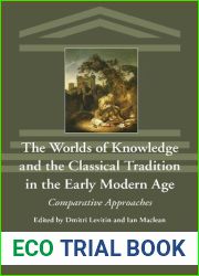 The Worlds of Knowledge and the Classical Tradition in the Early Modern Age Comparative Approaches