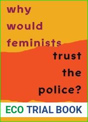 Why Would Feminists Trust the Police?: A tangled history of resistance and complicity