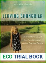 Leaving Shangrila: The True Story Of A Girl, Her Transformation and Her Eventual Escape