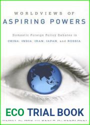Worldviews of Aspiring Powers: Domestic Foreign Policy Debates in China, India, Iran, Japan, and Russia