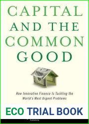Capital and the Common Good: How Innovative Finance Is Tackling the World|s Most Urgent Problems (Columbia Business School Publishing)