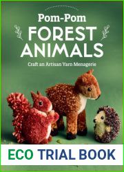 Pom-Pom Forest Animals: Craft an Artisan Yarn Menagerie