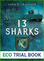 13 Sharks: The Careers of a series of small Royal Navy Ships, from the Glorious Revolution to D-Day