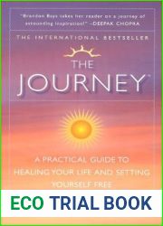 The Journey: A Practical Guide to Healing Your Life and Setting Yourself Free