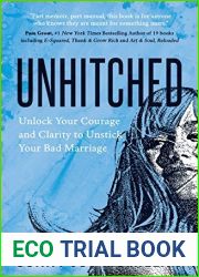 Unhitched: Unlock Your Courage and Clarity to Unstick Your Bad Marriage