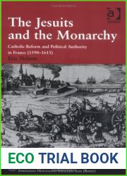 The Jesuits and the Monarchy: Catholic Reform and Political Authority in France (1590-1615) (Catholic Christendom, 1300-1700)