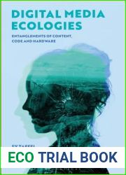 Digital Media Ecologies: Entanglements of Content, Code and Hardware
