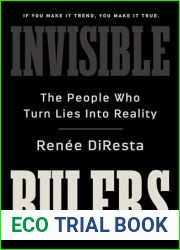 Invisible Rulers: The People Who Turn Lies into Reality