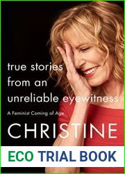 True Stories from an Unreliable Eyewitness: A Feminist Coming of Age