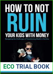 How to Not Ruin Your Kids with Money: Navigating the Challenges of Transitioning Wealth in Families