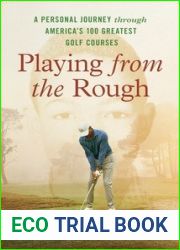 Playing from the Rough: A Personal Journey through America|s 100 Greatest Golf Courses