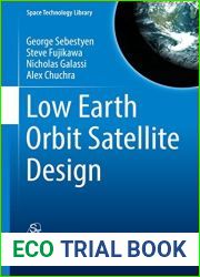 Low Earth Orbit Satellite Design (Space Technology Library Book 36)