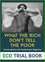 What The Rich Don|t Tell The Poor: Conversations with Guatemalan Oligarchs