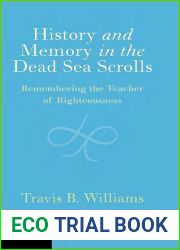 History and Memory in the Dead Sea Scrolls: Remembering the Teacher of Righteousness