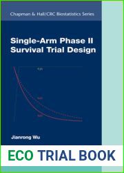 Single-Arm Phase II Survival Trial Design (Chapman and Hall CRC Biostatistics Series)