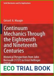 Continuum Mechanics Through the Eighteenth and Nineteenth Centuries: Historical Perspectives from John Bernoulli (1727) to Ernst Hellinger (1914) (Solid Mechanics and Its Applications, 214)