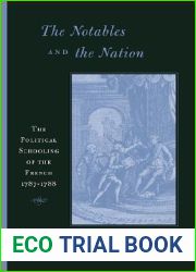 The Notables and the Nation: The Political Schooling of the French, 1787-1788 (Harvard Historical Studies)