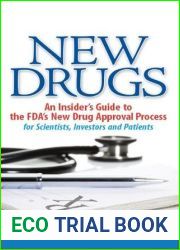 New Drugs: An Insider|s Guide to the FDA|s New Drug Approval Process for Scientists, Investors and Patients
