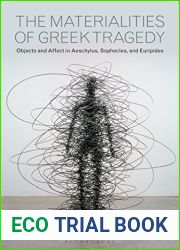 The Materialities of Greek Tragedy: Objects and Affect in Aeschylus, Sophocles, and Euripides